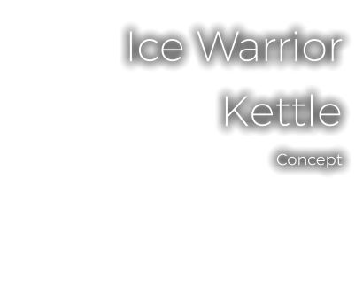 Ice Warrior Kettle Concept
