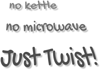 no kettle no microwave Just Twist!